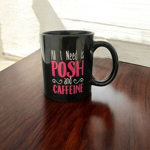 Black Coffee Mug “ All I Need is Posh & Caffeine “